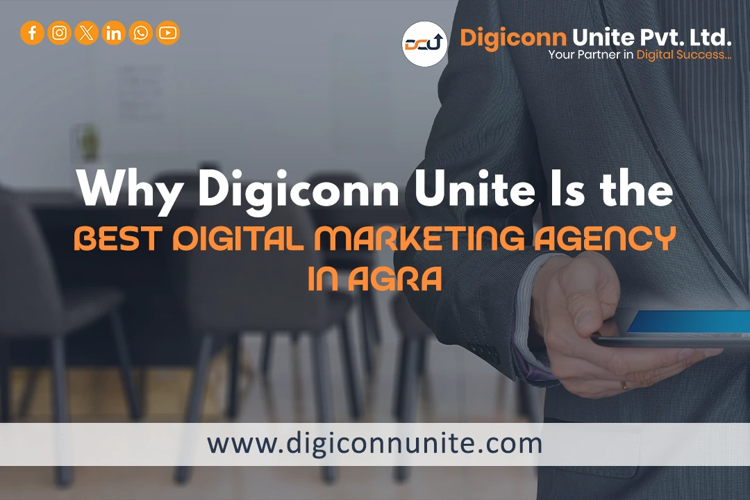 Why Digiconn Unite Is the Best Digital Marketing Agency in Agra